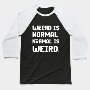 Weird is Normal Baseball T-Shirt